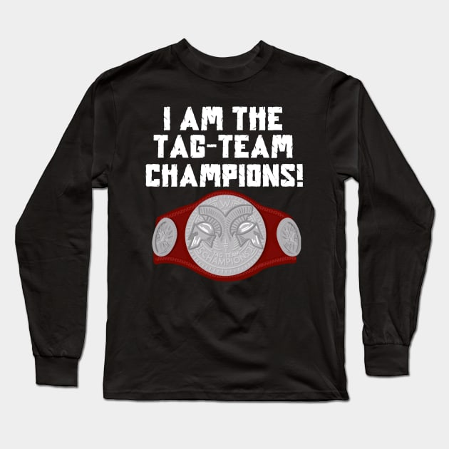 I Am The Tag-Team Champions - Raw Version Long Sleeve T-Shirt by TeamEmmalee